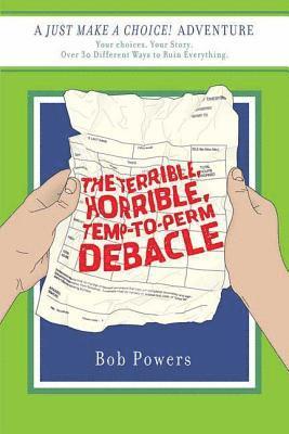 Bob Powers - The Terrible, Horrible, Temp-to-Perm Debacle, Häftad