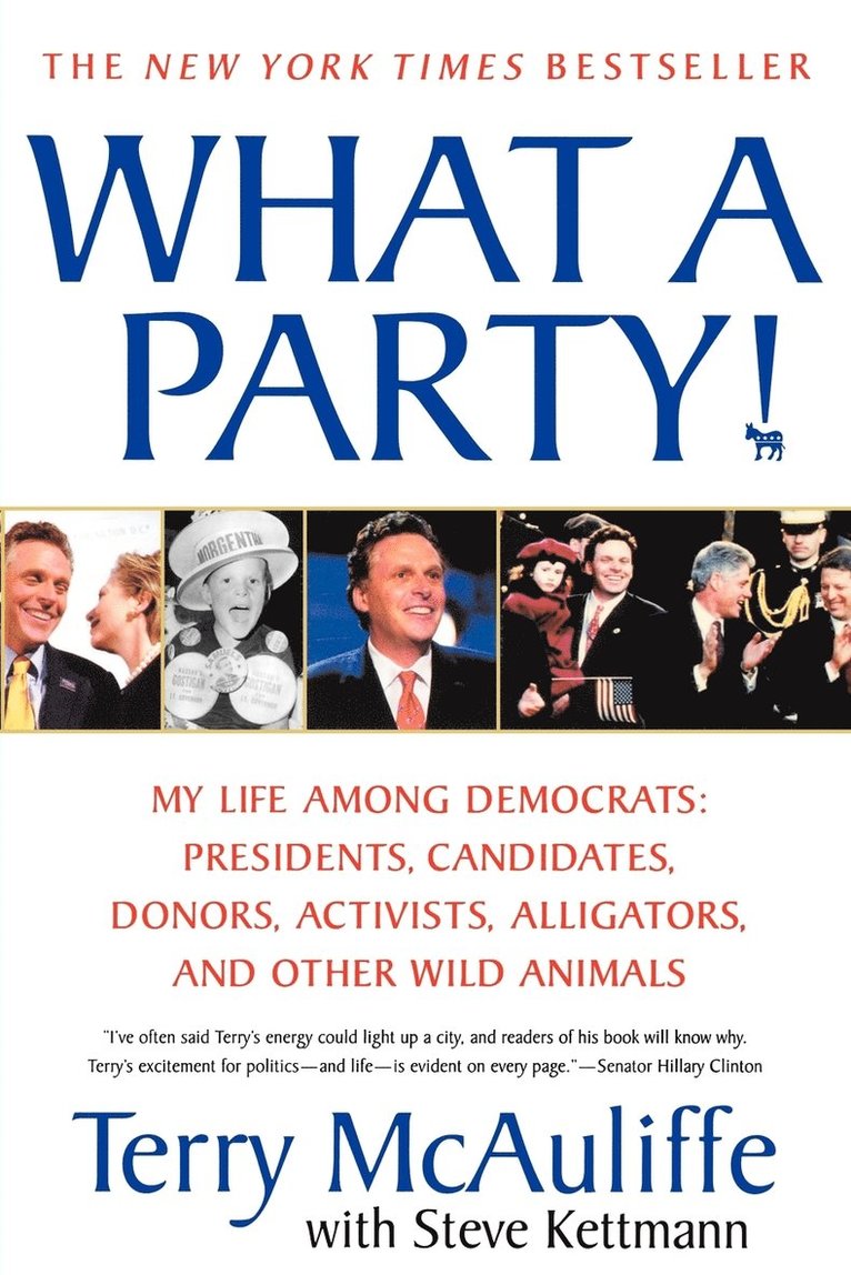Terry McAuliffe, Terry Mcauliffe - What a Party!: My Life Among Democrats: Presidents, Candidates, Donors, Activists, Alligators and Other Wild Animals, Häftad