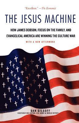 bokomslag The Jesus Machine: How James Dobson, Focus on the Family, and Evangelical America Are Winning the Culture War