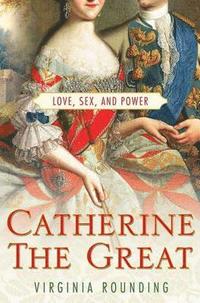 bokomslag Catherine the Great: Love, Sex, and Power