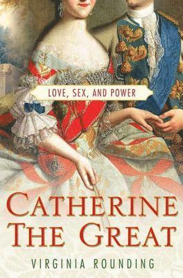 Catherine the Great: Love, Sex, and Power 1