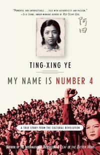 bokomslag My Name Is Number 4: A True Story from the Cultural Revolution