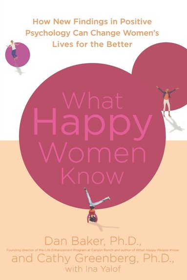 Dan Baker, Cathy Greenberg, Sheila Curry Oakes - What Happy Women Know, Häftad