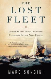 bokomslag The Lost Fleet: A Yankee Whaler's Struggle Against the Confederate Navy and Arctic Disaster