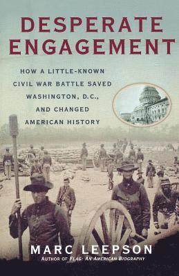 bokomslag Desperate Engagement: How a Little-Known Civil War Battle Saved Washington, D.C., and Changed American History