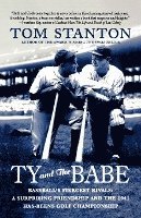 bokomslag Ty and the Babe: Baseball's Fiercest Rivals: A Surprising Friendship and the 1941 Has-Beens Golf Championship