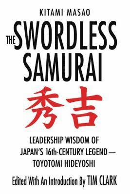 bokomslag The Swordless Samurai: Leadership Wisdom of Japan's Sixteenth-Century Legend: Toyotomi Hideyoshi