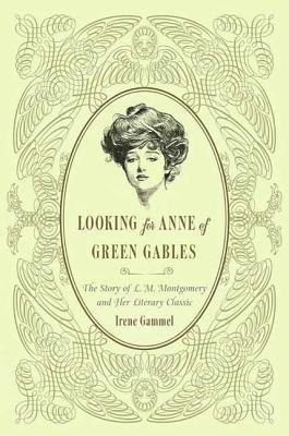 Irene Gammel - Looking for Anne of Green Gables: The Story of L. M. Montgomery and Her Literary Classic, Häftad