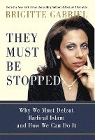 Brigitte Gabriel - They Must Be Stopped: Why We Must Defeat Radical Islam and How We Can Do It, Inbunden