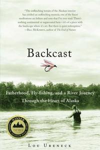 bokomslag Backcast: Fatherhood, Fly-Fishing, and a River Journey Through the Heart of Alaska