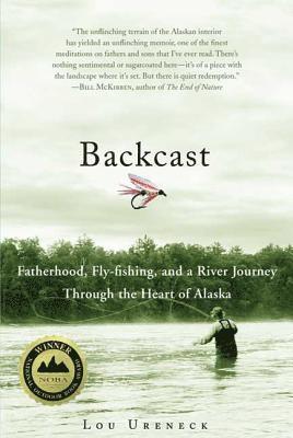 bokomslag Backcast: Fatherhood, Fly-Fishing, and a River Journey Through the Heart of Alaska