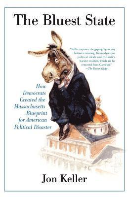 bokomslag The Bluest State: How Democrats Created the Massachusetts Blueprint for American Political Disaster