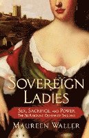 bokomslag Sovereign Ladies: Sex, Sacrifice, and Power--The Six Reigning Queens of England