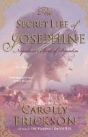 Carolly Erickson - The Secret Life of Josephine: Napoleon's Bird of Paradise, Häftad