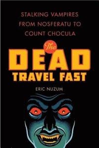 bokomslag The Dead Travel Fast: Stalking Vampires from Nosferatu to Count Chocula