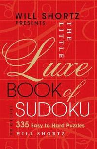 bokomslag Will Shortz Presents the Little Luxe Book of Sudoku: 335 Easy to Hard Puzzles