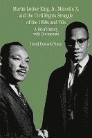 bokomslag Martin Luther King, Jr., Malcolm X, and the Civil Rights Struggle of the 1950s and 1960s: A Brief History with Documents