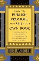 bokomslag How to Publish, Promote, and Sell Your Own Book