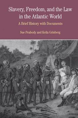 Sue Peabody, Keila Grinberg - Slavery, Freedom, and the Law in the Atlantic World: A Brief History with Documents, Häftad
