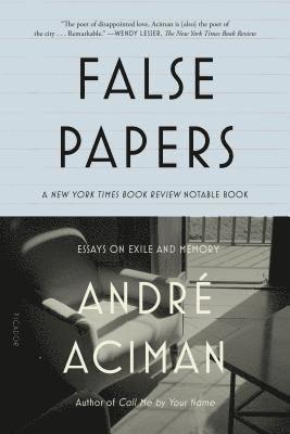 André Aciman - False Papers: Essays on Exile and Memory, Häftad