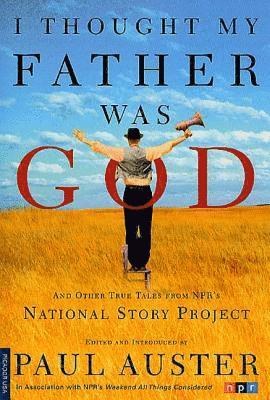 bokomslag I Thought My Father Was God: And Other True Tales from NPR's National Story Project