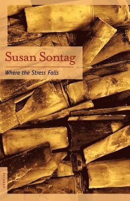 Susan Sontag - Where the Stress Falls: Essays, Häftad