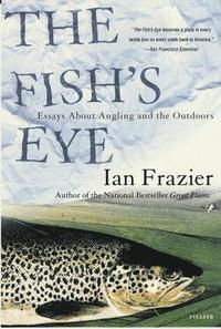bokomslag The Fish's Eye: Essays about Angling and the Outdoors