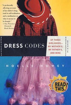 Noelle Howey - Dress Codes: Of Three Girlhoods--My Mother's, My Father's, and Mine, Häftad