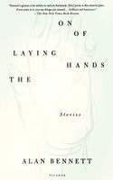Alan Bennett - The Laying on of Hands: Stories, Häftad