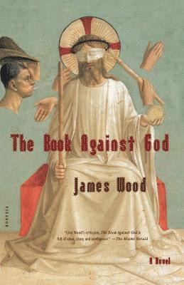 James Wood - The Book Against God, Häftad