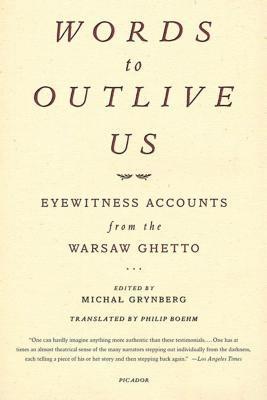 Words to Outlive Us: Eyewitness Accounts from the Warsaw Ghetto 1