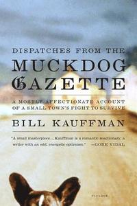 bokomslag Dispatches from the Muckdog Gazette: A Mostly Affectionate Account of a Small Town's Fight to Survive