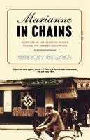 Robert Gildea - Marianne in Chains: Daily Life in the Heart of France During the German Occupation, Häftad