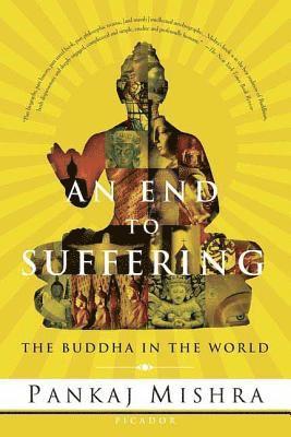 Pankaj Mishra - An End to Suffering: The Buddha in the World, Häftad