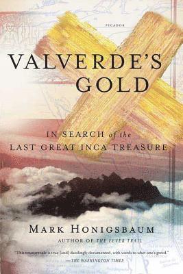 Valverde's Gold: In Search of the Last Great Inca Treasure 1