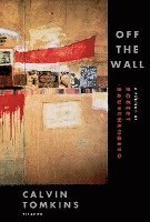 bokomslag Off the Wall: A Portrait of Robert Rauschenberg