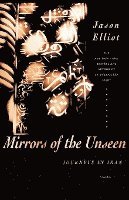 Jason Elliot - Mirrors of the Unseen: Journeys in Iran, Häftad