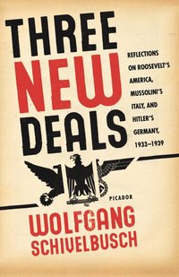 bokomslag Three New Deals: Reflections on Roosevelt's America, Mussolini's Italy, and Hitler's Germany, 1933-1939
