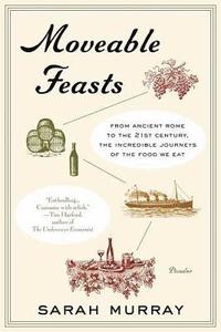 bokomslag Moveable Feasts: From Ancient Rome to the 21st Century, the Incredible Journeys of the Food We Eat