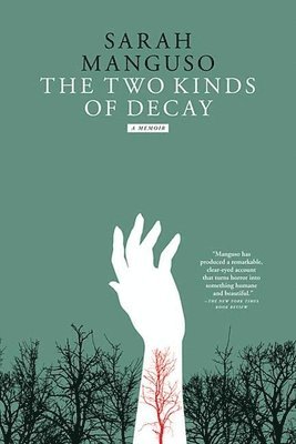 Sarah Manguso - The Two Kinds of Decay, Häftad