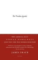 bokomslag The Freedom Agenda: Why America Must Spread Democracy (Just Not the Way George Bush Did)