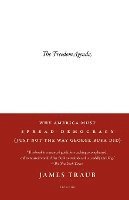James Traub - The Freedom Agenda: Why America Must Spread Democracy (Just Not the Way George Bush Did), Häftad