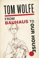 Tom Wolfe - From Bauhaus to Our House, Häftad