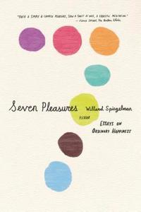 bokomslag Seven Pleasures: Essays on Ordinary Happiness