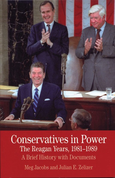 Meg Jacobs, Julian E. Zelizer - Conservatives in Power: The Reagan Years, 1981-1989, Häftad