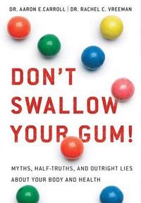 bokomslag Don't Swallow Your Gum!: Myths, Half-Truths, and Outright Lies about Your Body and Health
