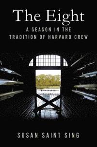 bokomslag The Eight: A Season in the Tradition of Harvard Crew