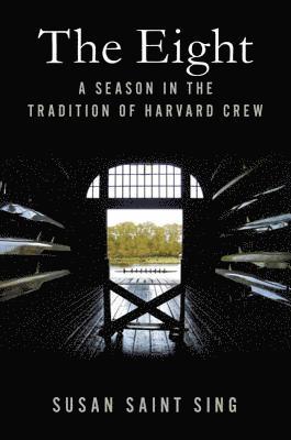 The Eight: A Season in the Tradition of Harvard Crew 1