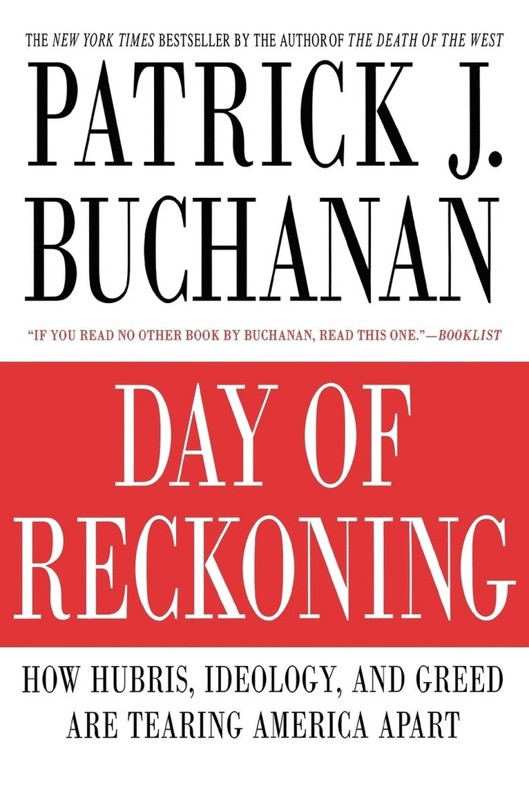 Patrick J. Buchanan - Day of Reckoning: How Hubris, Ideology, and Greed Are Tearing America Apart, Häftad