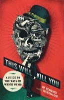 bokomslag This Will Kill You: A Guide to the Ways in Which We Go